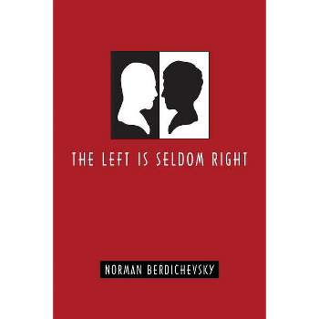 The Left Is Seldom Right - by  Norman Berdichevsky (Paperback)