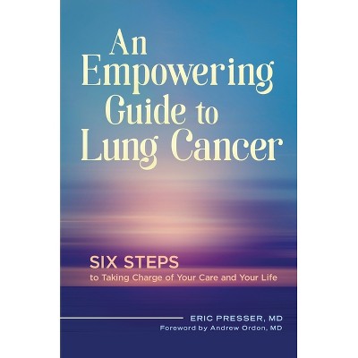An Empowering Guide to Lung Cancer - by  Eric Presser (Hardcover)