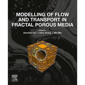 Modelling of Flow and Transport in Fractal Porous Media - by  Jianchao Cai & Liehui Zhang & Wei Wei (Paperback) - 1 of 1