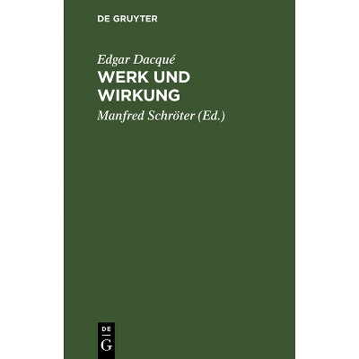 Werk Und Wirkung - by  Edgar Dacqué (Hardcover)