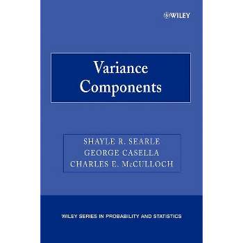 Variance Components - (Wiley Probability and Statistics) by  Shayle R Searle & George Casella & Charles E McCulloch (Paperback)