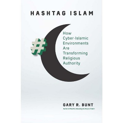 Hashtag Islam - (Islamic Civilization and Muslim Networks) by  Gary R Bunt (Hardcover)