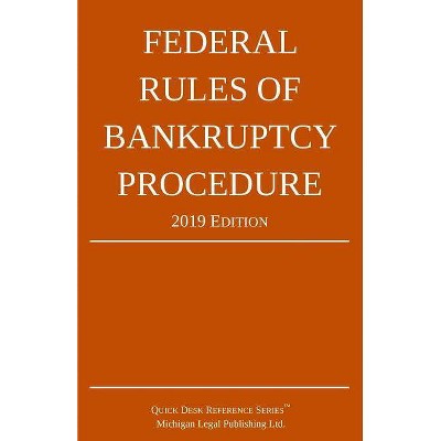  Federal Rules of Bankruptcy Procedure; 2019 Edition - by  Michigan Legal Publishing Ltd (Paperback) 