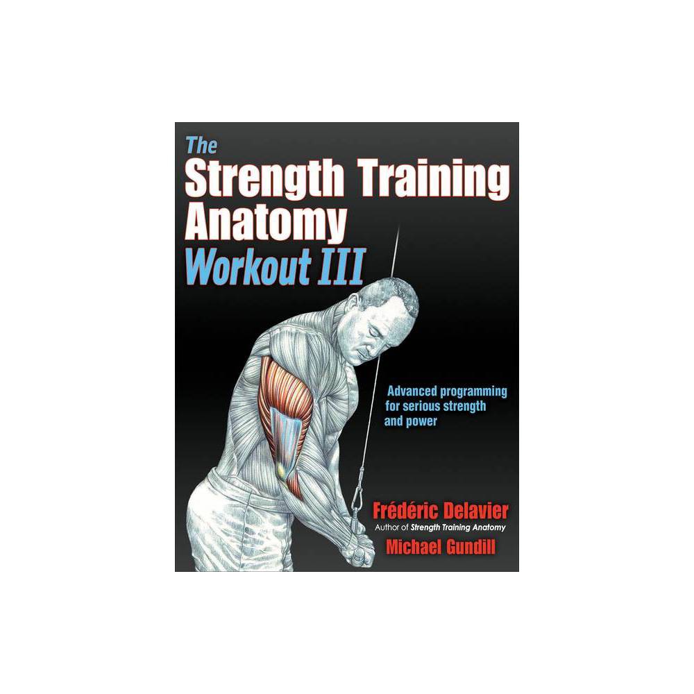 The Strength Training Anatomy Workout III - by Frederic Delavier & Michael Gundill (Paperback)