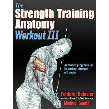 The Strength Training Anatomy Workout III - by  Frederic Delavier & Michael Gundill (Paperback)