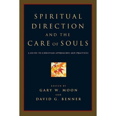 Spiritual Direction and the Care of Souls - by  Gary W Moon & David G Benner (Paperback)