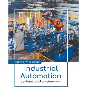 Industrial Automation: Systems and Engineering - by  Geoffrey Williamson (Hardcover) - 1 of 1