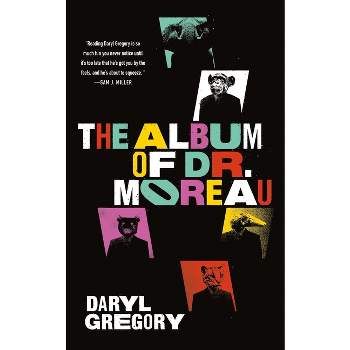 The Album of Dr. Moreau - by  Daryl Gregory (Paperback)