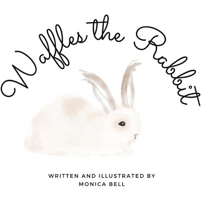 Waffles the Rabbit - by  Monica Bell (Paperback)