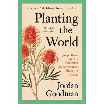 Planting the World - by  Jordan Goodman (Paperback)