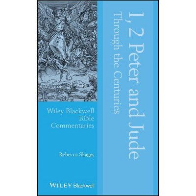 1, 2 Peter and Jude Through the Centuries - (Wiley Blackwell Bible Commentaries) by  Rebecca Skaggs (Hardcover)