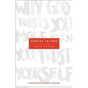 Christ in You - by  Eric B Johnson (Paperback) - 1 of 1