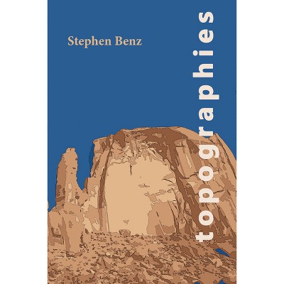 Topographies - by  Stephen Benz (Paperback)