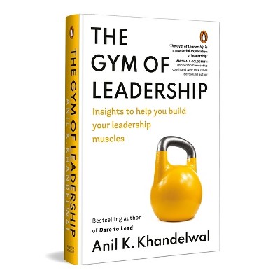 The Gym of Leadership - by  Anil K Khandelwal (Hardcover)