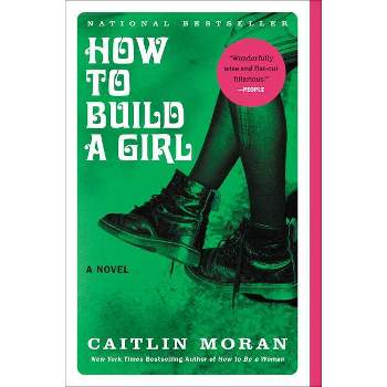 How to Build a Girl - by  Caitlin Moran (Paperback)
