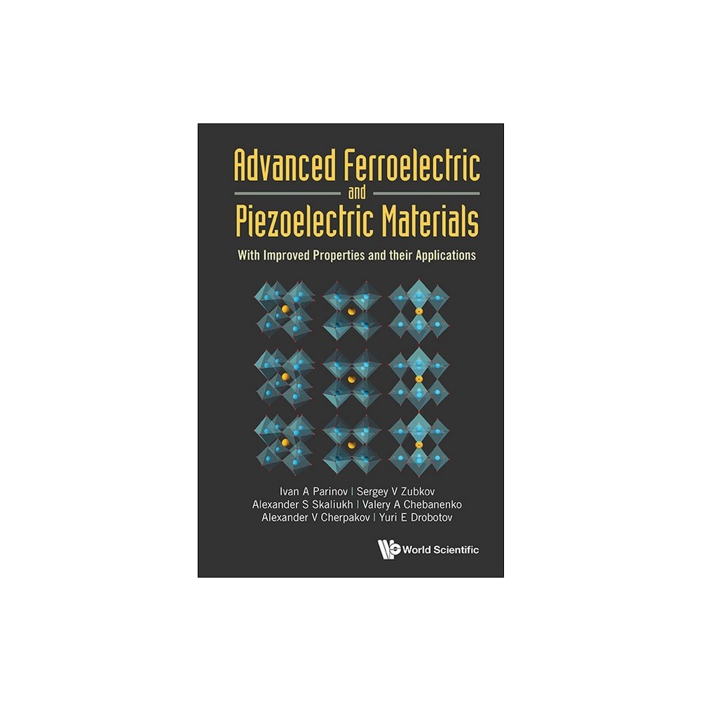 Advanced Ferroelectric and Piezoelectric Materials: With Improved Properties and Their Applications - (Hardcover)