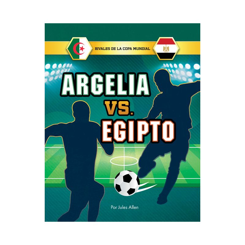 Argelia vs. Egipto - (Rivales de la Copa Mundial) by  Jules Allen (Hardcover), 1 of 2