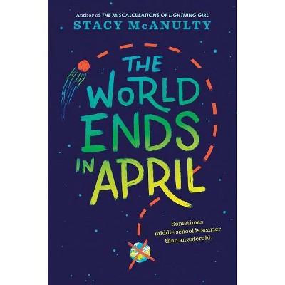  The World Ends in April - by  Stacy McAnulty (Hardcover) 