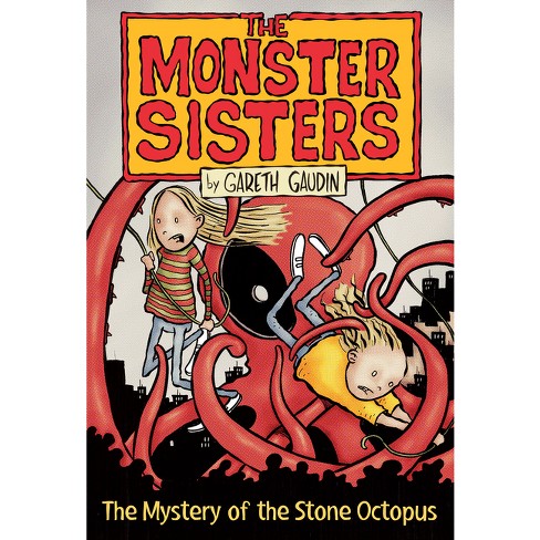 The Monster Sisters And The Mystery Of The Stone Octopus - By Gareth Gaudin  (paperback) : Target