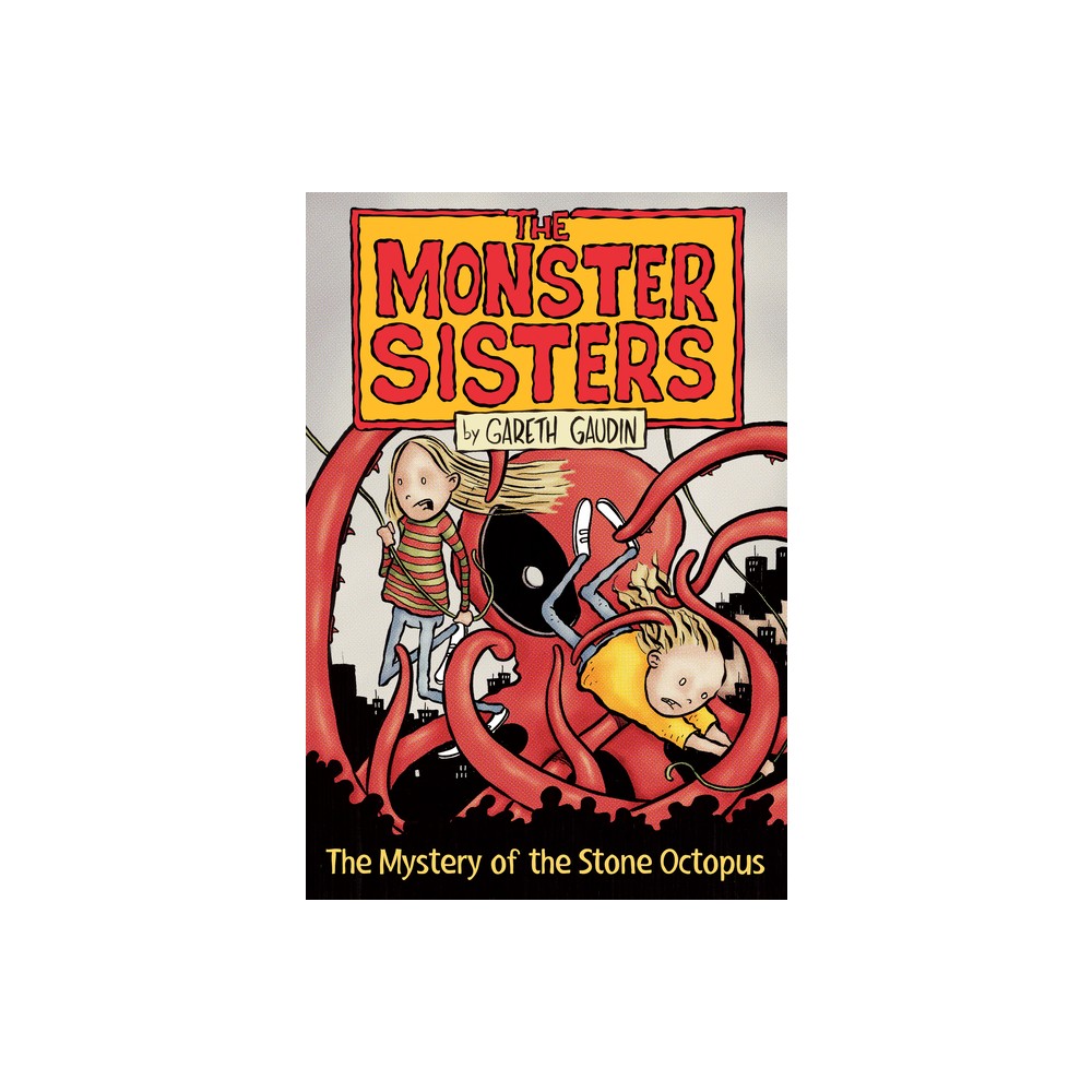 The Monster Sisters and the Mystery of the Stone Octopus - by Gareth Gaudin (Paperback)