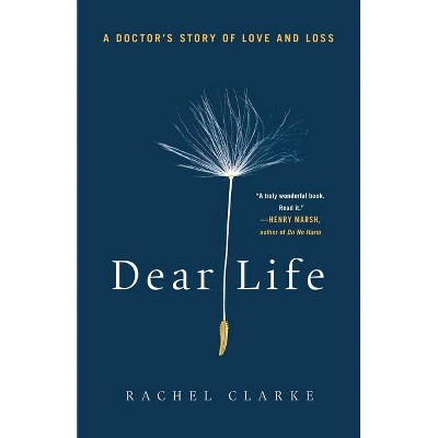  Dear Life - by  Rachel Clarke (Hardcover) 