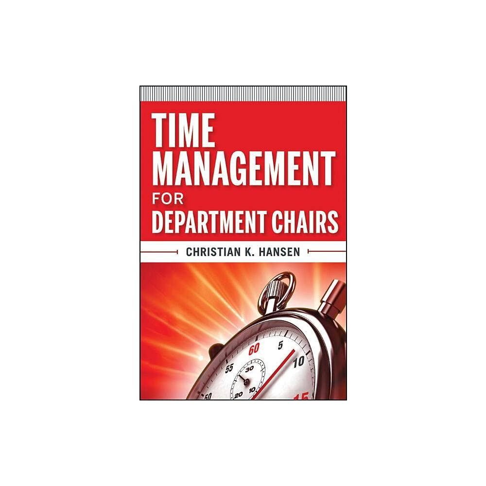 Time Management for Department Chairs - (Jossey-Bass Resources for Department Chairs) by Christian K Hansen (Paperback)