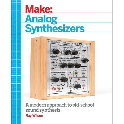 Make: Analog Synthesizers - by  Ray Wilson (Paperback)