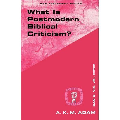 What Is Postmodern Biblical Criticism? - (Guides to Biblical Scholarship New Testament) by  Andrew K Adam & Ak Adam (Paperback)