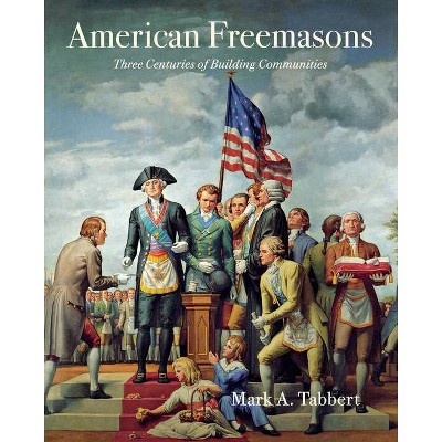 American Freemasons - by  Mark A Tabbert (Paperback)