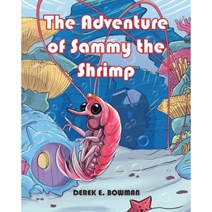 The Adventure of Sammy the Shrimp - by Derek E Bowman - 1 of 1