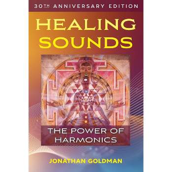 Healing Sounds - 4th Edition by  Jonathan Goldman (Paperback)