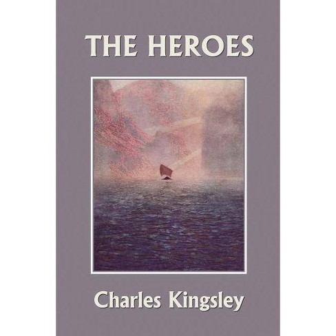 The Heroes, Illustrated Edition (Yesterday's Classics) - by Charles  Kingsley (Paperback)