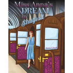 Miss Anna's Dream in Stratford - by  Anna Lloyd (Paperback)