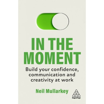 In the Moment - by  Neil Mullarkey (Paperback)