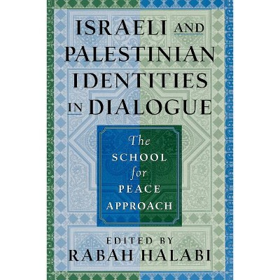 Israeli and Palestinian Identities in Dialogue - by  Rabah Halabi (Paperback)