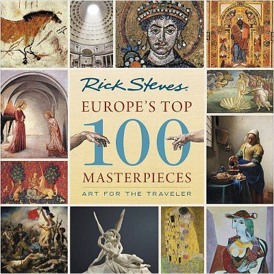 Europe's Top 100 Masterpieces - by  Rick Steves & Gene Openshaw (Paperback)