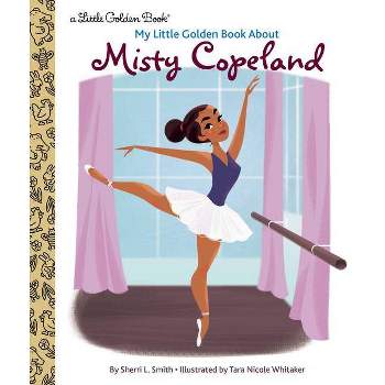 My Little Golden Book about Misty Copeland - by  Sherri L Smith (Hardcover)