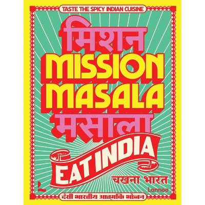 Mission Masala - Eat India - by  Pavan Bajwa (Hardcover)
