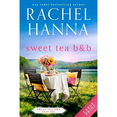 Sweet Tea B&b - (sweet Tea B&b) Large Print By Rachel Hanna (paperback ...