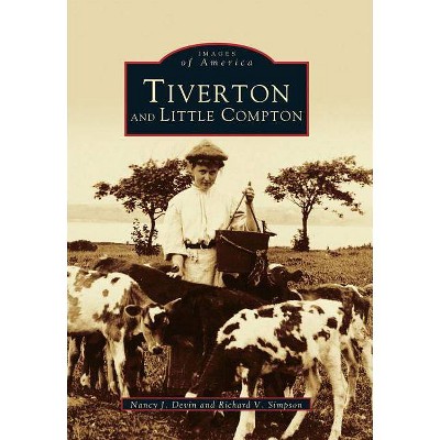 Tiverton and little compton - (Images of America (Arcadia Publishing)) by  Nancy J Devin & Richard V Simpson (Paperback)