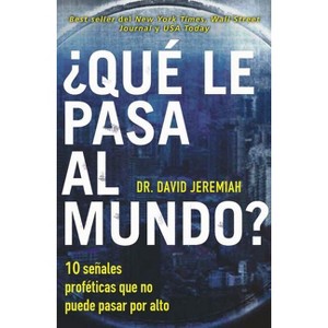 ¿Qué le pasa al mundo? - by  David Jeremiah (Paperback) - 1 of 1