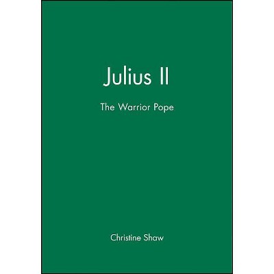 Julius II - (Warrior Pope) by  Christine Shaw (Paperback)