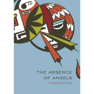 The Absence of Angels, Volume 14 - (American Indian Literature and Critical Studies) by  W S Penn (Paperback)