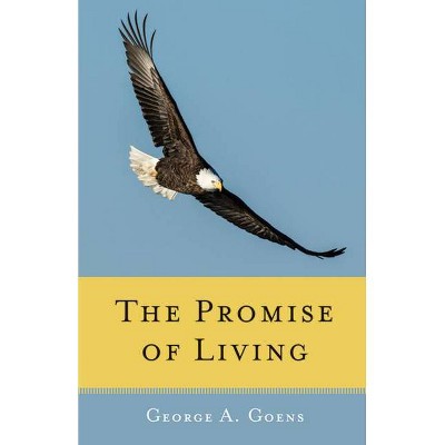 The Promise of Living - by  George A Goens (Paperback)