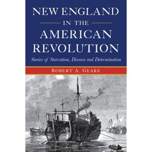 New England in the American Revolution - (Military) by  Robert a Geake (Paperback) - 1 of 1