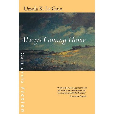 Always Coming Home - (California Fiction) by  Ursula K Le Guin (Paperback)