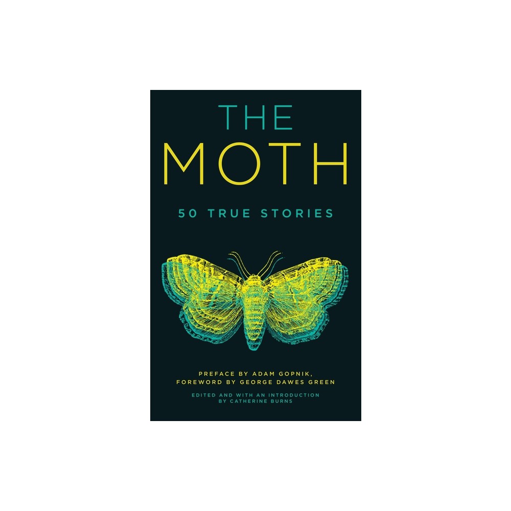 The Moth - by The Moth & Catherine Burns & Adam Gopnik & George Dawes Green (Paperback)