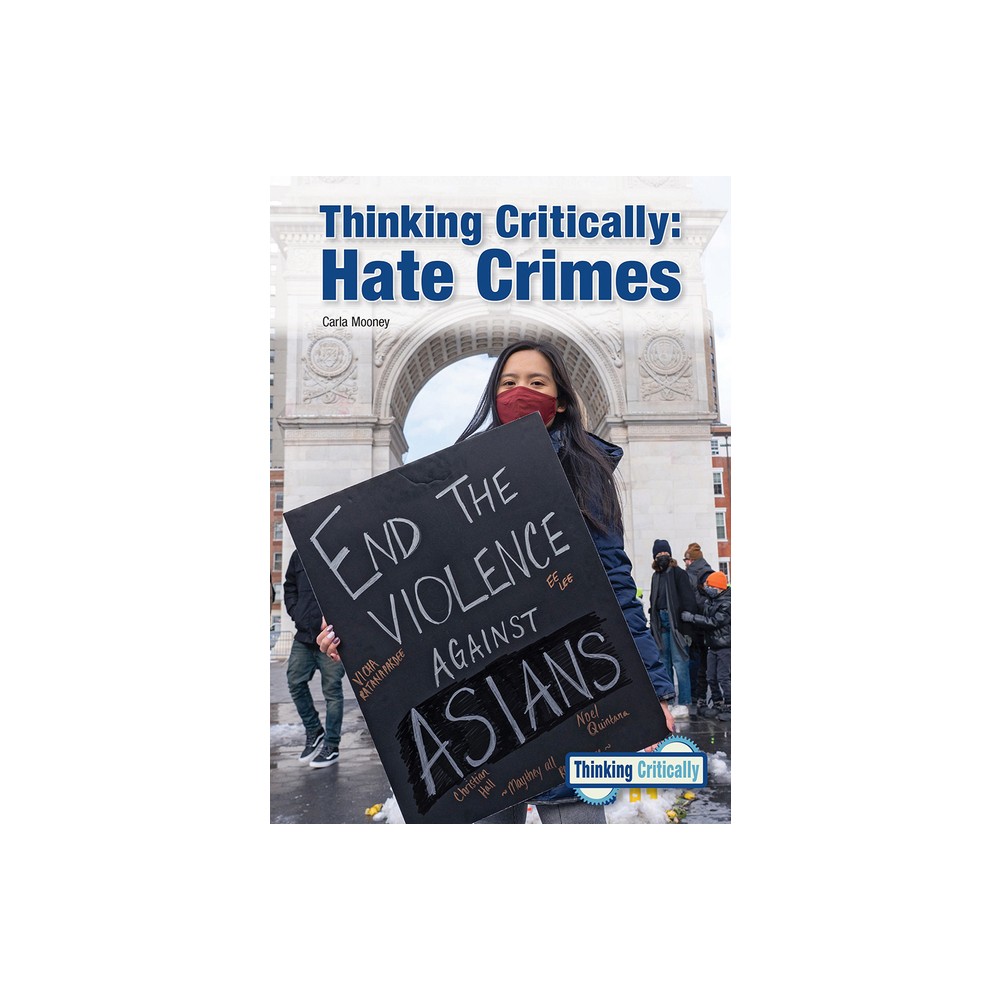 Thinking Critically: Hate Crimes - by Carla Mooney (Hardcover)