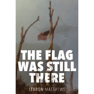 The Flag Was Still There - by  E Lebron Matthews (Paperback)