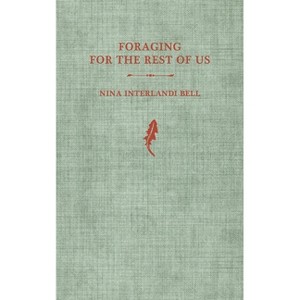Foraging for the Rest of Us - by  Nina Interlandi Bell (Paperback) - 1 of 1